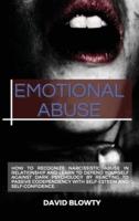 Emotional Abuse: HOW TO RECOGNIZE NARCISSISTIC ABUSE IN RELATIONSHIP AND LEARN TO DEFEND YOURSELF AGAINST DARK PSYCHOLOGY BY REACTING TO PASSIVE CODEPENDENCY WITH SELF-ESTEEM AND SELF-CONFIDENCE.