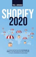 SHOPIFY 2020: LA GUIDA DEFINITIVA PER COSTRUIRE DA ZERO IL TUO NEGOZIO ON LINE E AVVIARE IL TUO E-COMMERCE DI SUCCESSO