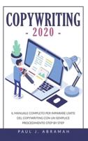 COPYWRITING 2020: IL MANUALE COMPLETO PER IMPARARE L'ARTE DEL COPYWRITING CON UN SEMPLICE PROCEDIMENTO STEP BY STEP