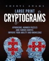 Cryptograms: Large Print Quotes, Aphorisms, Number Puzzles And Famous Sentences. Improve Your Ability And Knowledge C H