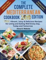 The Complete Mediterranean Cookbook 2019 Edition: 1001 Vibrant, Juicy and Delicious Recipes for Living and Eating Well Every Day, Today and Tomorrow
