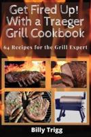 Get Fired Up! With a Traeger Grill Cookbook