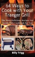 64 Ways to Cook With Your Traeger Grill