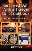 Get Fired Up! With a Traeger Grill Cookbook