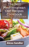 The Best Mediterranean Diet Recipes Cookbook: 90 Yummy Recipes and 10 Tips to Reach Weight Loss