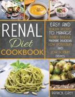 Renal Diet Cookbook: Easy and Healthy Recipes to Manage Kidney Disease. Prepare Delicious Low Potassium and Low Sodium Dishes