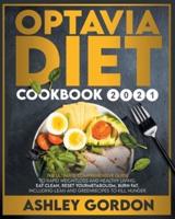 optavia diet cookbook 2021:  THE ULTIMATE COMPREHENSIVE GUIDE TO RAPID WEIGHT LOSS AND HEALTHY LIVING. EAT CLEAN, RESET YOUR METABOLISM, BURN FAT. INCLUDING LEAN AND GREEN RECIPES TO KILL HUNGER