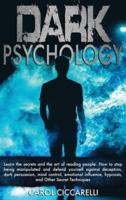 Dark Psychology: Learn the secrets and the Art of reading people. How to stop being manipulated and defend yourself against Deception, Dark Persuasion, Mind Control, Emotional Influence, Hypnosis