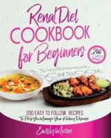Renal Diet Cookbook For Beginners: 200 Easy to Follow Recipes to Help You Manage Your Kidney Disease