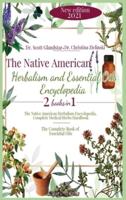 The Native American Herbalism and Essential Oils Encyclopedia: 2 Books in 1: The Native American Herbalism Encyclopedia, Complete Medical Herbs Handbook - The Complete Book of Essential Oils