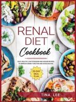 Renal Diet Cookbook: Easy, Healthy, Low Potassium and Sodium Recipes. To Improve Kidney Function and Avoid Dialysis. 30-day Meal Plan