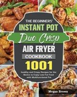 The Beginners' Instant Pot Duo Crisp Air Fryer Cookbook