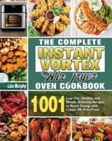 The Complete Instant Vortex Air Fryer Oven Cookbook