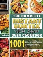The Complete Instant Vortex Air Fryer Oven Cookbook