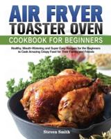 Air Fryer Toaster Oven Cookbook for Beginners