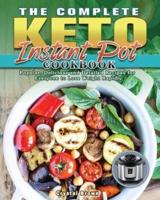 The Complete Keto Instant Pot Cookbook: Popular, Delicious and Detailed Recipes for Everyone to Lose Weight Rapidly