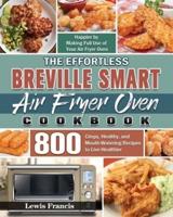 The Effortless Breville Smart Air Fryer Oven Cookbook
