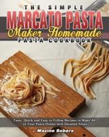 The Simple Marcato Pasta Maker Homemade Pasta Cookbook