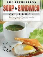 The Effortless Soup & Sandwich Cookbook: The Most Popular, Tasty and Favorite Meals for Everyone!