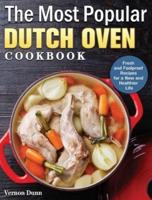 The Most Popular Dutch Oven Cookbook: Fresh and Foolproof Recipes for a New and Healthier Life