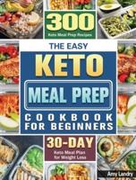 The Easy Keto Meal Prep Cookbook for Beginners: 300 Keto Meal Prep Recipes with 30 Days Keto Meal Plan for Weight Loss