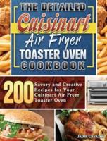 The Detailed Cuisinart Air Fryer Toaster Oven Cookbook: 200 Savory and Creative Recipes for Your Cuisinart Air Fryer Toaster Oven