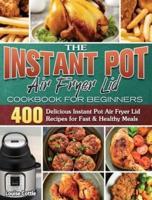 The Instant Pot Air Fryer Lid Cookbook for Beginners: 400 Delicious Instant Pot Air Fryer Lid Recipes for Fast & Healthy Meals
