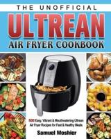 The Unofficial Ultrean Air Fryer Cookbook