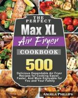 The Perfect Max XL Air Fryer Cookbook