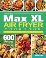 The New Max XL Air Fryer Cookbook