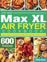 The New Max XL Air Fryer Cookbook