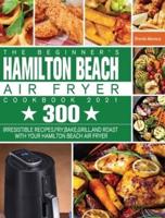 The Beginner's Hamilton Beach Air Fryer Cookbook 2021
