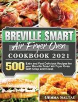 Breville Smart Air Fryer Oven Cookbook 2021: 500 Easy and Fast Delicious Recipes for your Breville Smart Air Fryer Oven With Crisp and Roast.