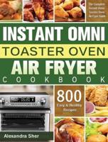 Instant Omni Toaster Oven Air Fryer Cookbook: The Complete Instant Omni Toaster Oven Air Fryer Guide with 800 Easy and Healthy Recipes