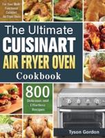 The Ultimate Cuisinart Air Fryer Oven Cookbook: 800 Delicious and Effortless Recipes for Your Multi-Functional Cuisinart Air Fryer Oven