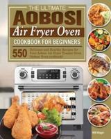 The Ultimate Aobosi Air Fryer Oven Cookbook for Beginners