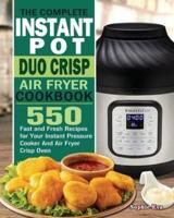 The Complete Instant Pot Duo Crisp Air Fryer Cookbook