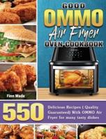 Good OMMO Air Fryer Oven Cookbook: 550 Delicious Recipes ( Quality Guaranteed) With OMMO Air Fryer for many tasty dishes