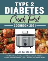 Type 2 Diabetes Crock Pot Cookbook 2021