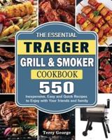 The Essential Traeger Grill & Smoker Cookbook