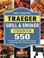 The Essential Traeger Grill & Smoker Cookbook