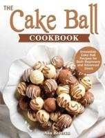 The Cake Ball Cookbook: Irresistible Cake Ball Recipes for Both Beginners and Advanced Users