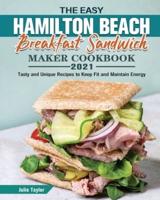 The Easy Hamilton Beach Breakfast Sandwich Maker Cookbook 2021