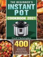 The Beginner's Instant Pot Cookbook 2021