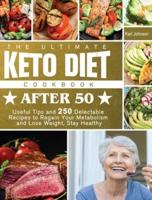 The Ultimate Keto Diet Cookbook After 50: Useful Tips and 250 Delectable Recipes to Regain Your Metabolism and Lose Weight, Stay Healthy