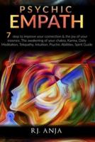 PSYCHIC EMPATH: 7 STEPS TO IMPROVE YOUR CONNECTION & THE JOY OF YOUR ESSENCE, THE AWAKENING OF YOUR CHAKRA, KARMA, DAILY MEDITATION, TELEPATHY, INTUITION, PSYCHIC ABILITIES, SPIRIT GUIDE.