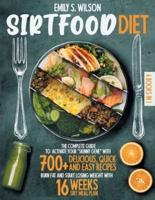 Sirtfood Diet: 4 Books in 1: The Complete Guide to Activate your "Skinny Gene" with 700+ Delicious, Quick &amp; Easy Recipes. Burn Fat and Start Losing Weight with 16 Weeks Sirt Meal Plan