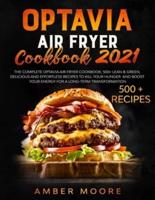 Optavia Air Fryer Cookbook 2021: The Complete Optavia Air Fryier Cookbook; 500+ Lean &amp; Green, Delicious and Effortless Recipes to Kill your Hunger and Boost your Energy for a Long-Term Transformation