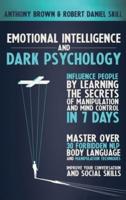 EMOTIONAL INTELLIGENCE AND DARK PSYCHOLOGY: Influence people by learning the secrets of manipulation and mind control in 7 days. Master over 30 forbidden NLP, body language and manipulation techniques. Improve your conversation and social skills