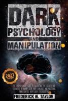 Dark Psychology and Manipulation: The Comprehensive Guide to Discovering the Secrets and Techniques of Manipulation, Body Language, and Mastering Mind Control with Dark Psychology 101
